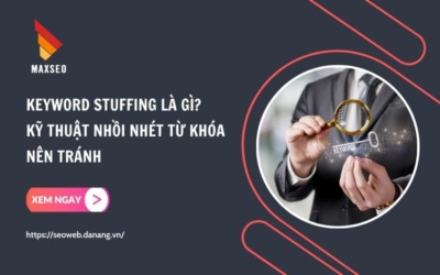 Keyword Stuffing Là Gì? Kỹ Thuật Nhồi Nhét Từ Khóa Nên Tránh